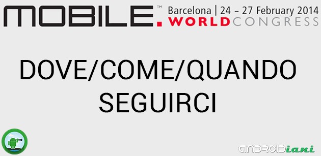 Mobile World Congress 2014 - Come seguire Androidiani.com